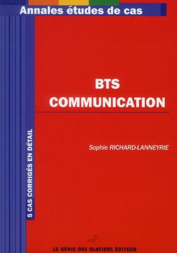 Couverture du livre « Annales études de cas ; BTS communication » de Richard Lanneyrie aux éditions Genie Des Glaciers