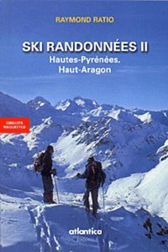 Couverture du livre « Ski randonnees ii hautes-pyrenees, haut-aragon » de Raymond Ratio aux éditions Atlantica