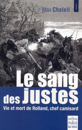 Couverture du livre « Le sang des justes ; vie et mort de Rolland, chef camisard » de Max Chaleil aux éditions Paris