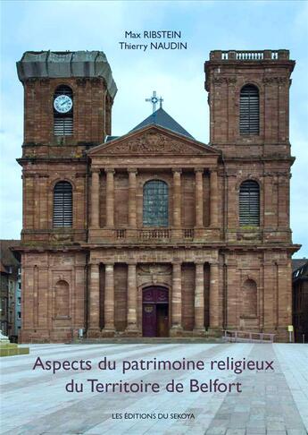 Couverture du livre « Aspects du patrimoine religieux du territoire de Belfort » de Max Ribstein aux éditions Sekoya