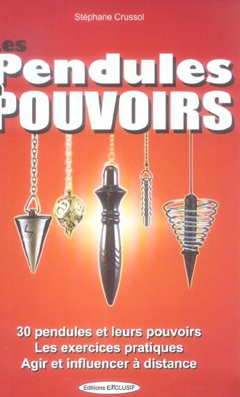 Couverture du livre « Pendules a pouvoirs - 30 pendules et leurs pouvoirs les exercices pratiques agir et influencer » de Stephane Crussol aux éditions Exclusif