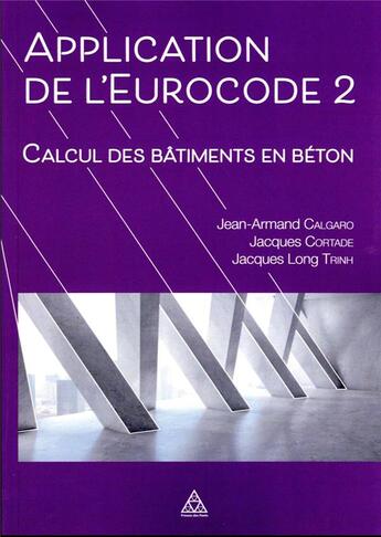 Couverture du livre « Applications de l'Eurocode 2 : calcul des bâtiments en béton conforme aux normes NF EN 1992-1-1, 1-2 et 1992-3 » de Jacques Cortade et Jean-Armand Calgaro et Jacques Long Trinh aux éditions Presses Ecole Nationale Ponts Chaussees