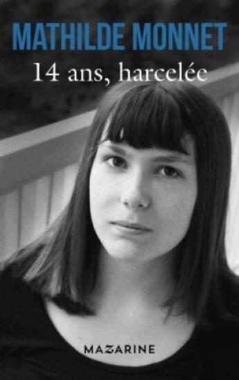 Couverture du livre « 14 ans, harcelée » de Mathilde Monnet aux éditions Mazarine