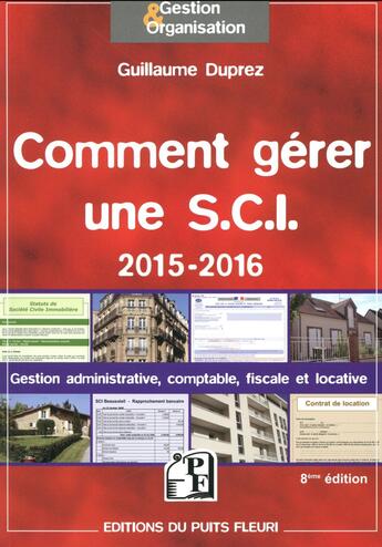 Couverture du livre « Comment gérer une SCI ; gestion administrative, comptable, fiscale et locative (édition 2015-2016) » de Guillaume Duprez aux éditions Puits Fleuri