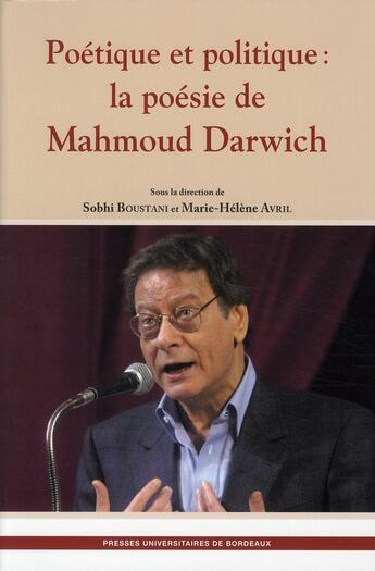 Couverture du livre « Poétique et politique : la poésie de Mahmoud Darwich » de Marie-Helene Avril et Sobhi Boustani aux éditions Pu De Bordeaux