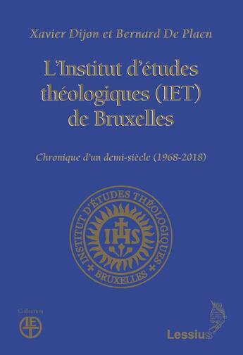 Couverture du livre « L'institut d'études théoogiques (IET) de Bruxelles ; chronique d'un demi-siècle (1968-2018) » de Xavier Dijon et Bernard De Plaen aux éditions Lessius