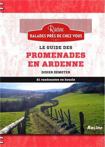 Couverture du livre « Le guide des promenades en Ardenne : 21 randonnées en boucle » de Didier Demeter aux éditions Editions Racine