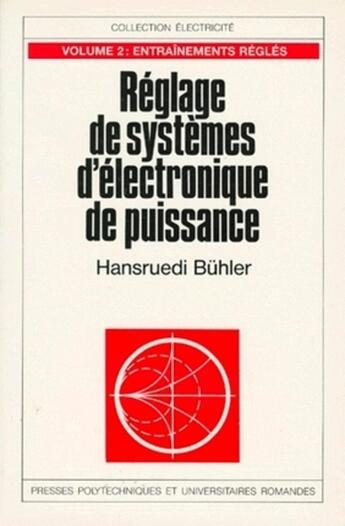 Couverture du livre « Réglages de systèmes d'électronique de puissance Tome 2 ; entraînements réglés » de Hansruedi Buhler aux éditions Ppur