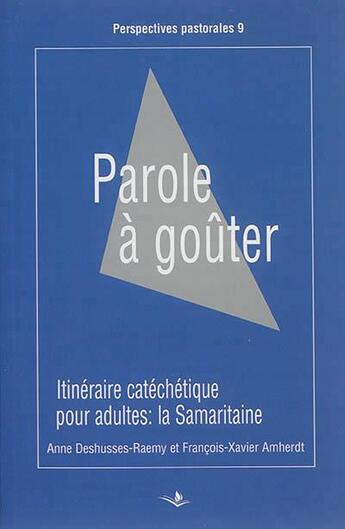 Couverture du livre « Parole à goûter ; itinéraire catéchétique pour adultes: la Samaritaine » de Francois-Xavier Amherdt et Anne Deshusses- Raemy aux éditions Saint Augustin