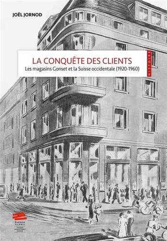 Couverture du livre « La Conquête des clients : Les magasins Gonset et la Suisse occidentale (1920-1960) » de Joël Jornod aux éditions Alphil