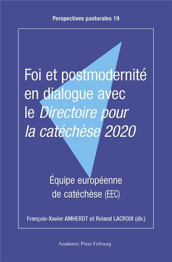 Couverture du livre « Foi et postmodernité en dialogue avec le Directoire pour la catéchèse 2020 » de Francois-Xavier Amherdt et Roland Lacroix et Collectif aux éditions Academic Press Fribourg