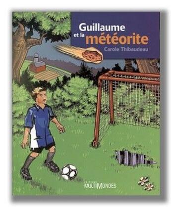 Couverture du livre « Guillaume et la météorite » de Carole Thibaudeau aux éditions Multimondes