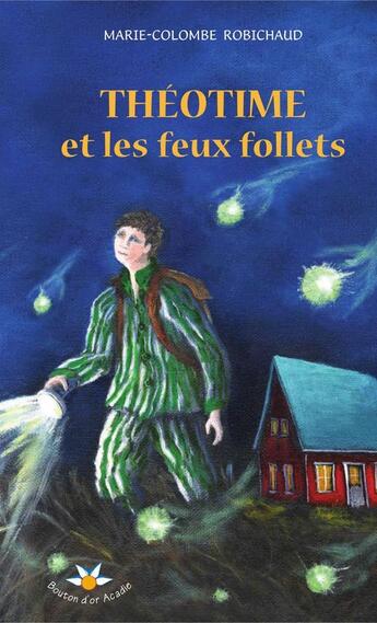 Couverture du livre « Theotime et les feux follets » de Robichaud Marie-Colo aux éditions Bouton D'or Acadie