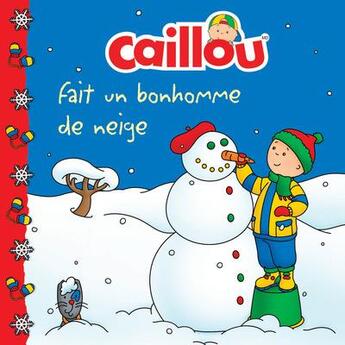 Couverture du livre « Caillou fait un bonhomme de neige » de Eric Sevigny et Harvey Roger aux éditions Chouette