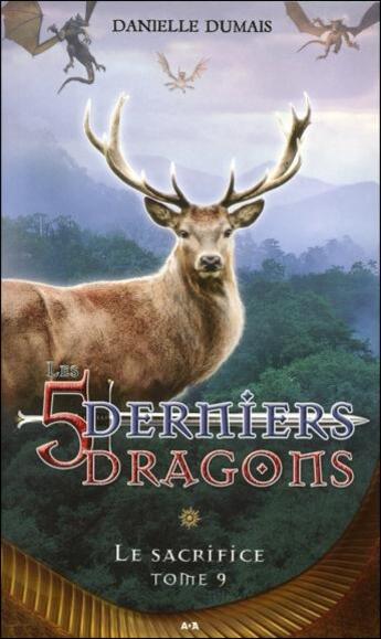 Couverture du livre « Les 5 derniers dragons t.9 ; le sacrifice » de Danielle Dumais aux éditions Ada