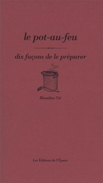 Couverture du livre « Dix façons de le préparer : pot au feu » de Blandine Vie aux éditions Les Editions De L'epure