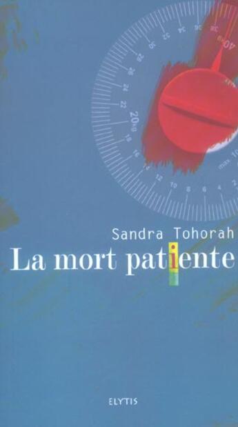 Couverture du livre « La mort patiente » de Sandra Tohorah aux éditions Elytis