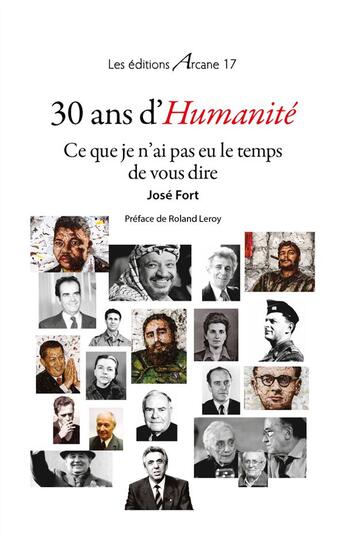 Couverture du livre « 30 ans d'Humanité ; ce que je n'ai pas eu le temps de vous dire » de Fort Jose aux éditions Arcane 17