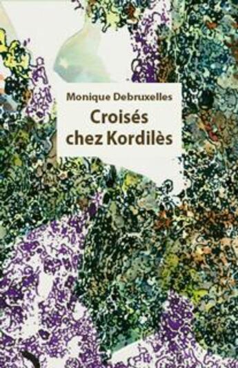 Couverture du livre « Croisés chez Kordilès » de Monique Debruxelles aux éditions Rue Des Promenades