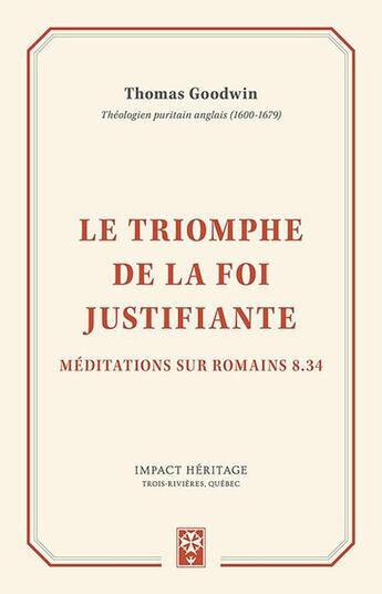 Couverture du livre « Le triomphe de la foi justifiante : Méditations sur Romains 8.34 » de Thomas Goodwin aux éditions Publications Chretiennes