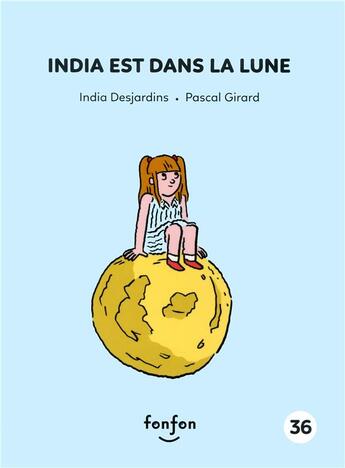 Couverture du livre « India est dans la lune » de Pascal Girard et India Desjardins aux éditions Fonfon