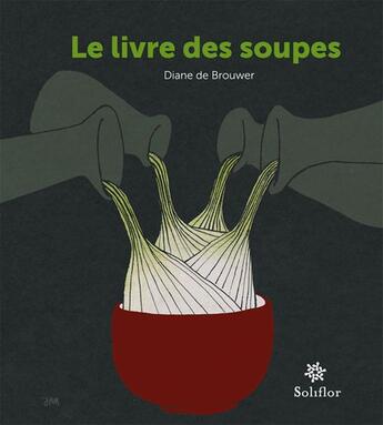 Couverture du livre « Le livre des soupes » de Diane De Brouwer aux éditions Soliflor