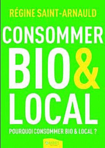 Couverture du livre « Consommer bio et local » de Regine Saint-Arnauld aux éditions Ambre