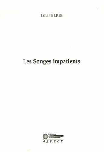 Couverture du livre « Les Songes Impatients » de Tahar Bekri aux éditions Aspect