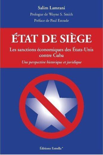 Couverture du livre « Etat de siège. Les sanctions économiques des Etats-Unis contre Cuba. » de Salim Lamrani aux éditions Estrella