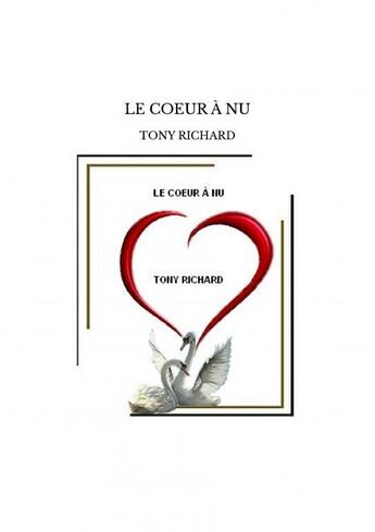 Couverture du livre « LE COEUR À NU » de Richard Tony aux éditions Thebookedition.com