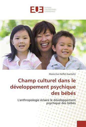 Couverture du livre « Champ culturel dans le developpement psychique des bebes » de Hoffet-Gachelin M-E. aux éditions Editions Universitaires Europeennes