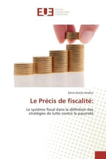 Couverture du livre « Le Precis de fiscalite: : Le systeme fiscal dans la definition des strategies de lutte contre la pauvrete » de Dénis Anefou aux éditions Editions Universitaires Europeennes