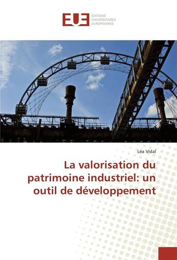 Couverture du livre « La valorisation du patrimoine industriel: un outil de developpement » de Vidal Lea aux éditions Editions Universitaires Europeennes