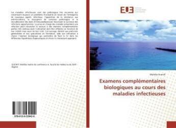 Couverture du livre « Examens complementaires biologiques au cours des maladies infectieuses » de Guenifi Wahiba aux éditions Editions Universitaires Europeennes