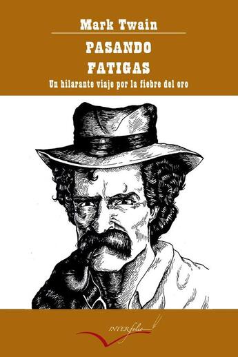 Couverture du livre « Pasando fatigas ; un hilarante viaje por la fiebre del oro » de Mark Twain aux éditions Interfolio Livres