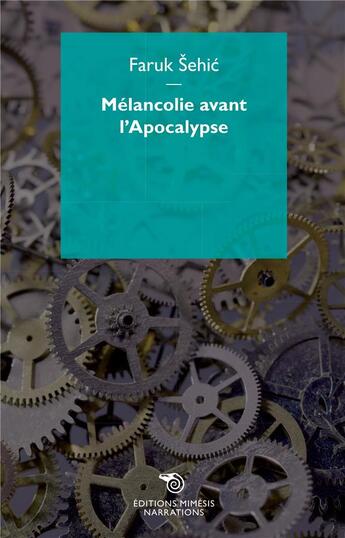 Couverture du livre « Récits à la mécanique d'horloge ; mélancolie avant l'apocalypse » de Faruk Sehic aux éditions Mimesis