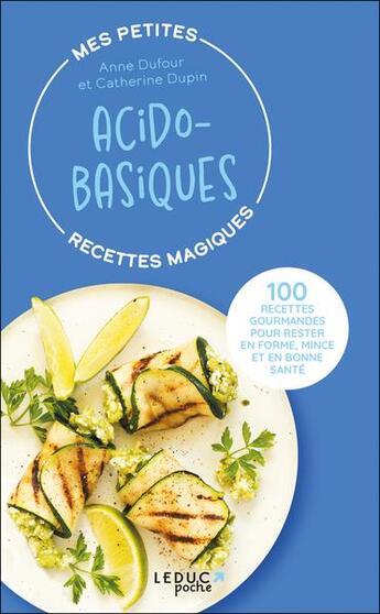 Couverture du livre « Mes petites recettes magiques : mes petites recettes magiques acido-basiques : fatigue, douleurs musculaires, mauvais (édition 2023) » de Anne Dufour et Catherine Dupin aux éditions Leduc