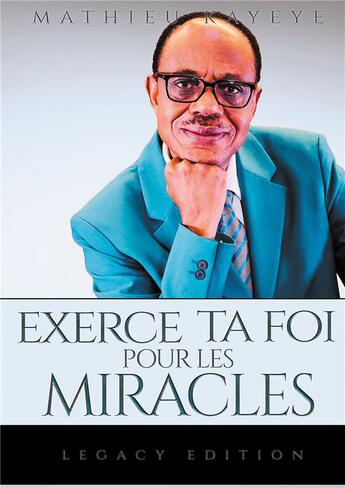 Couverture du livre « Exerce la foi pour les miracles » de Mathieu Kayeye aux éditions Bookelis