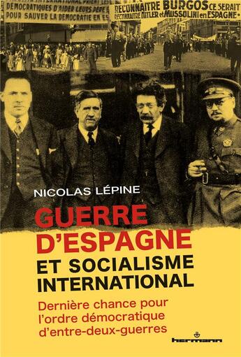 Couverture du livre « Guerre d'Espagne et socialisme international : Dernière chance pour l'ordre démocratique d'entre-deux-guerres » de Nicolas Lepine aux éditions Hermann