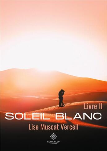 Couverture du livre « Soleil blanc - livre ii » de Muscat Verceil Lise aux éditions Le Lys Bleu