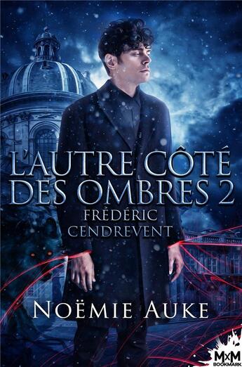 Couverture du livre « L'autre côté des ombres Tome 2 ; Frédéric Cendrevent » de Noemie Auke aux éditions Mxm Bookmark