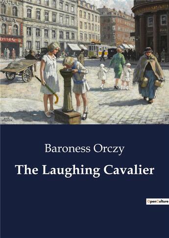 Couverture du livre « The laughing cavalier » de Orczy Baroness aux éditions Culturea