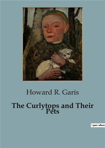 Couverture du livre « The Curlytops and Their Pets » de Howard R. Garis aux éditions Culturea