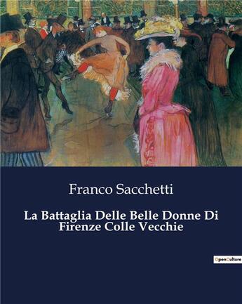 Couverture du livre « La Battaglia Delle Belle Donne Di Firenze Colle Vecchie » de Franco Sacchetti aux éditions Culturea