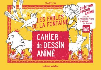 Couverture du livre « Cahier de dessin animé : les fables de la Fontaine » de Claire Fay aux éditions Editions Animees