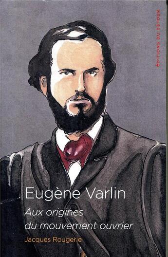 Couverture du livre « Eugène Varlin » de Jacques Rougerie aux éditions Editions Du Detour