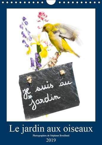 Couverture du livre « Le jardin aux oiseaux calendrier mural 2019 din a4 vertical - photographies d oiseaux et de » de Bouilland Steph aux éditions Calvendo