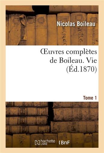 Couverture du livre « Oeuvres completes de boileau. t. 1. vie » de Nicolas Boileau aux éditions Hachette Bnf