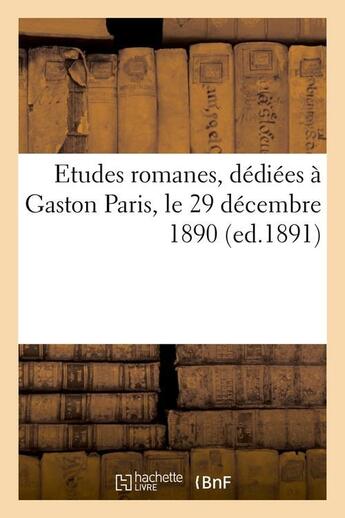 Couverture du livre « Etudes romanes, dediees a gaston paris, le 29 decembre 1890 (ed.1891) » de  aux éditions Hachette Bnf