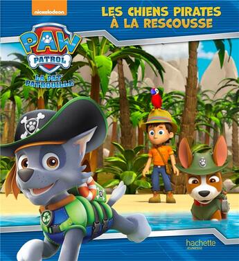 Couverture du livre « La Pat'Patrouille ; les chiens pirates à la rescousse » de  aux éditions Hachette Jeunesse